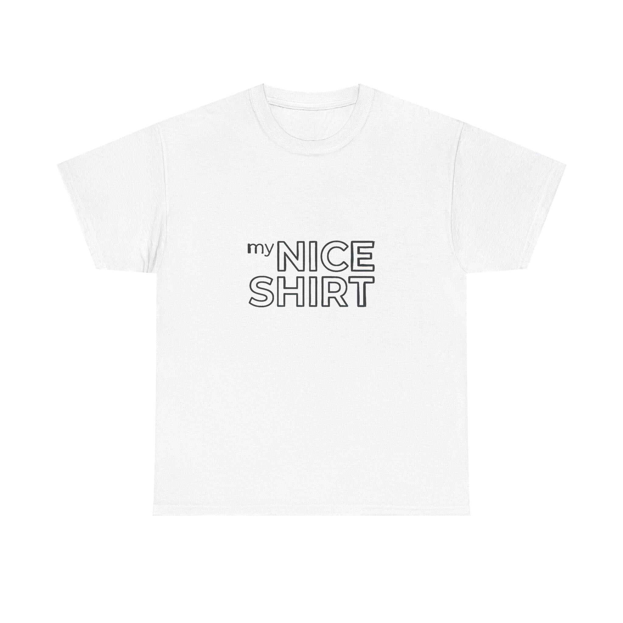my nice shirt Tee | Minimal Text Graphic T-Shirt