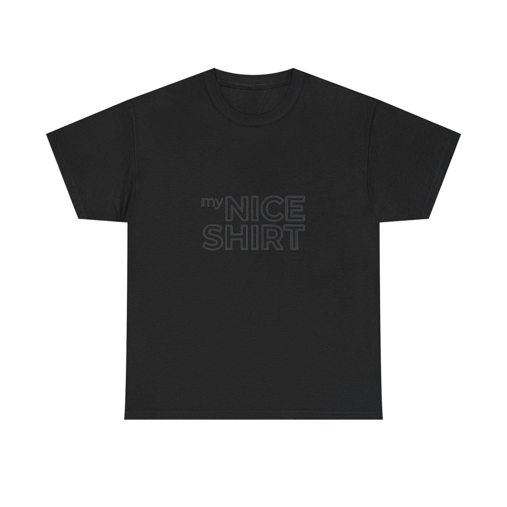 my nice shirt Tee | Minimal Text Graphic T-Shirt