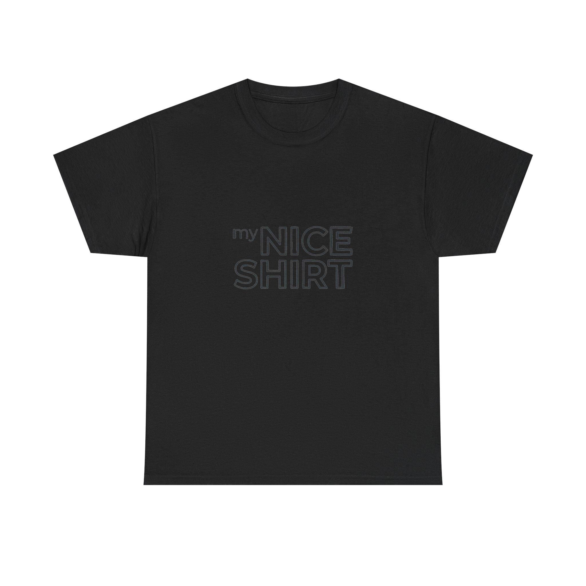 my nice shirt Tee | Minimal Text Graphic T-Shirt
