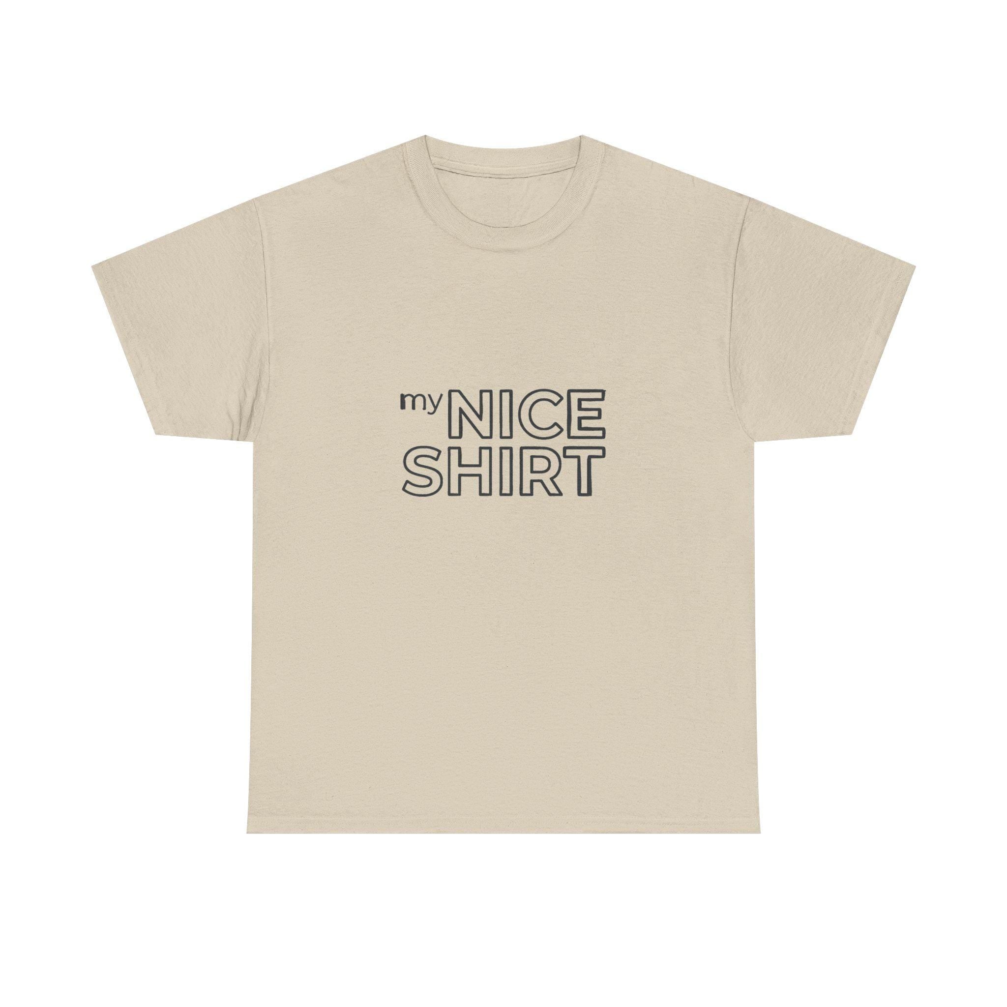 my nice shirt Tee | Minimal Text Graphic T-Shirt