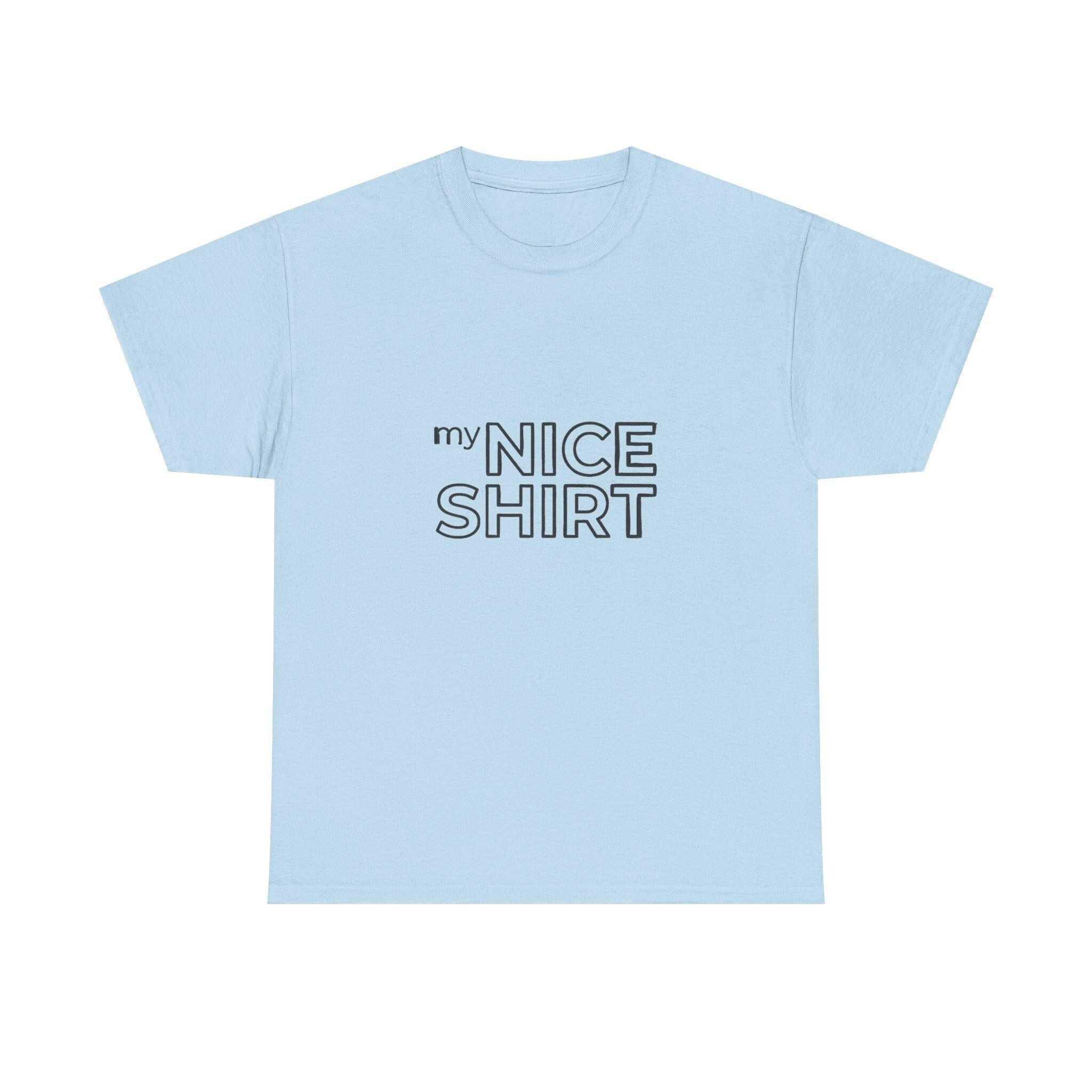 my nice shirt Tee | Minimal Text Graphic T-Shirt
