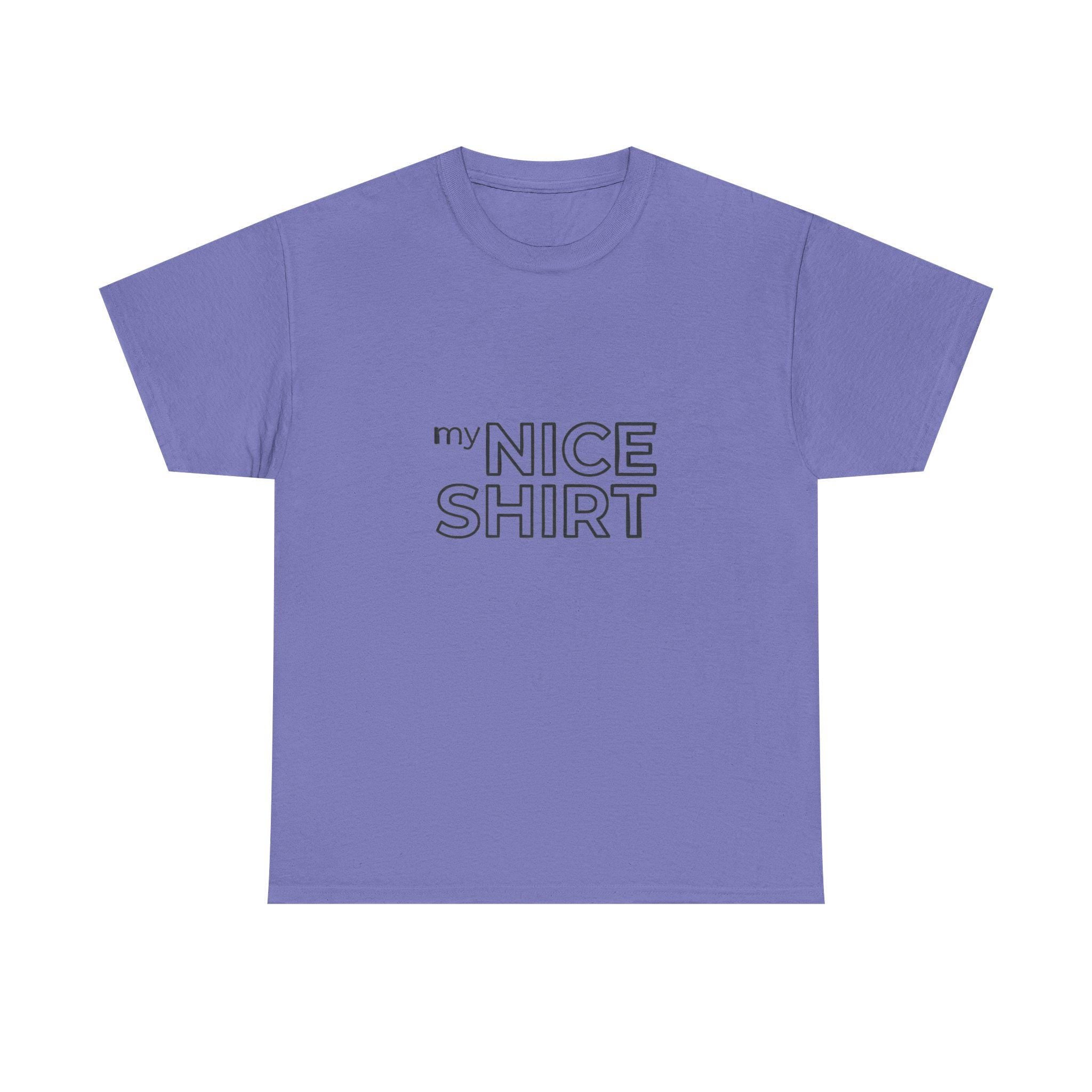 my nice shirt Tee | Minimal Text Graphic T-Shirt