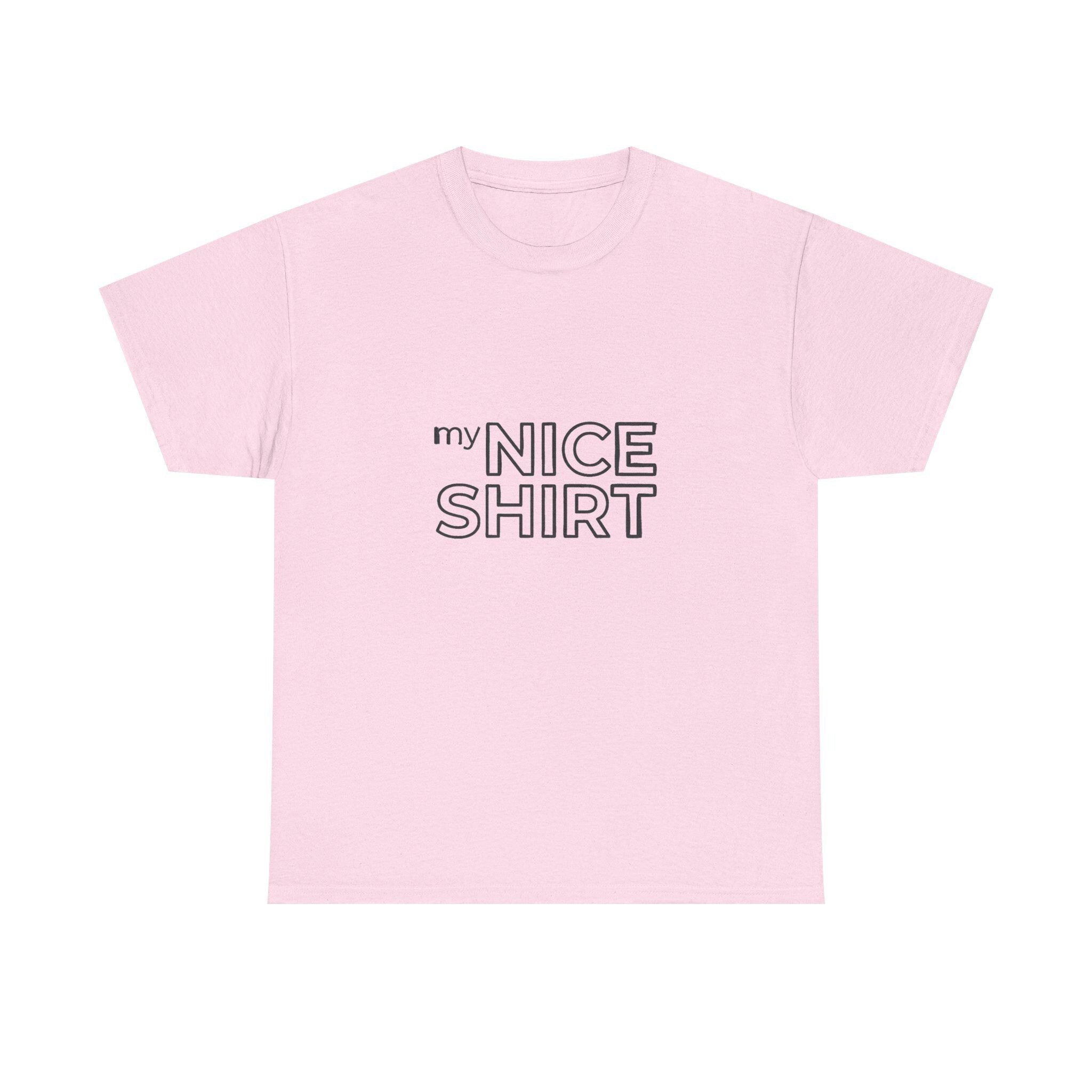 my nice shirt Tee | Minimal Text Graphic T-Shirt