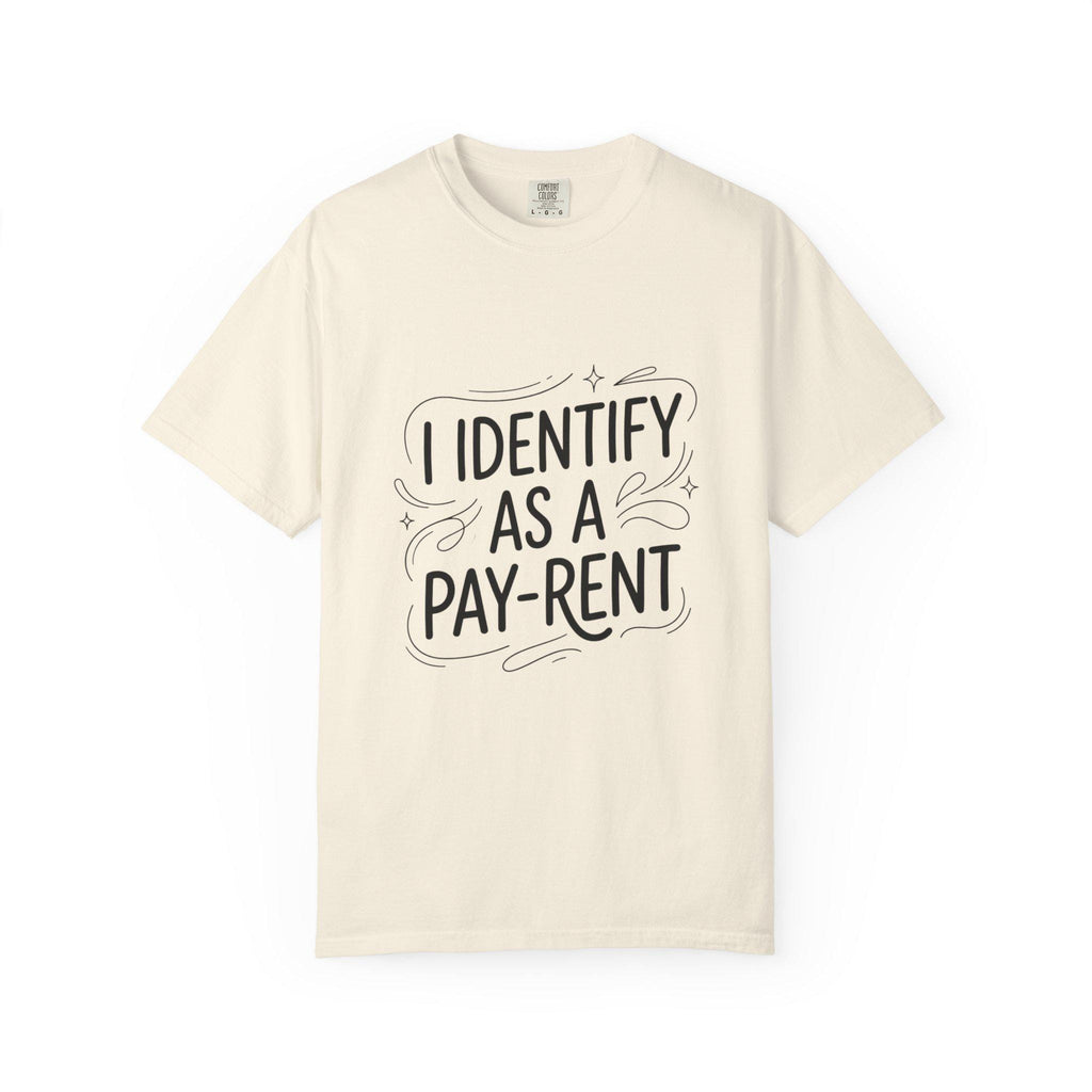 I Identify As A Pay-rent T-shirt | Funny Typography Tee